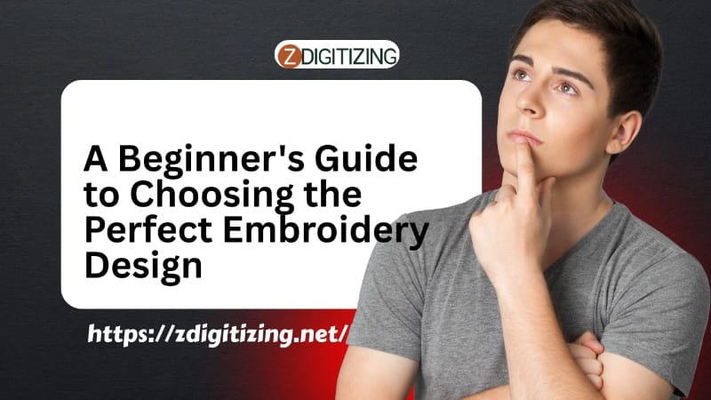A Beginner's Guide to Choosing the Perfect Embroidery Design